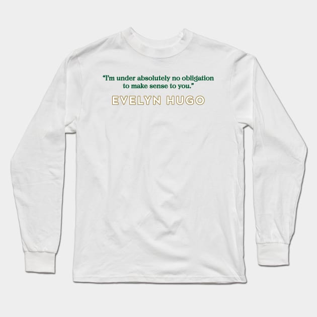 Evelyn Hugo Quote - No Obligation to make sense Long Sleeve T-Shirt by baranskini